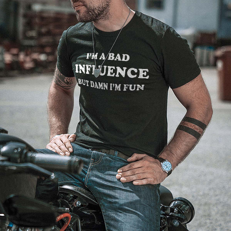  I'm A Bad Influence But Damn I'm Fun Printed Men's Casual T-shirt