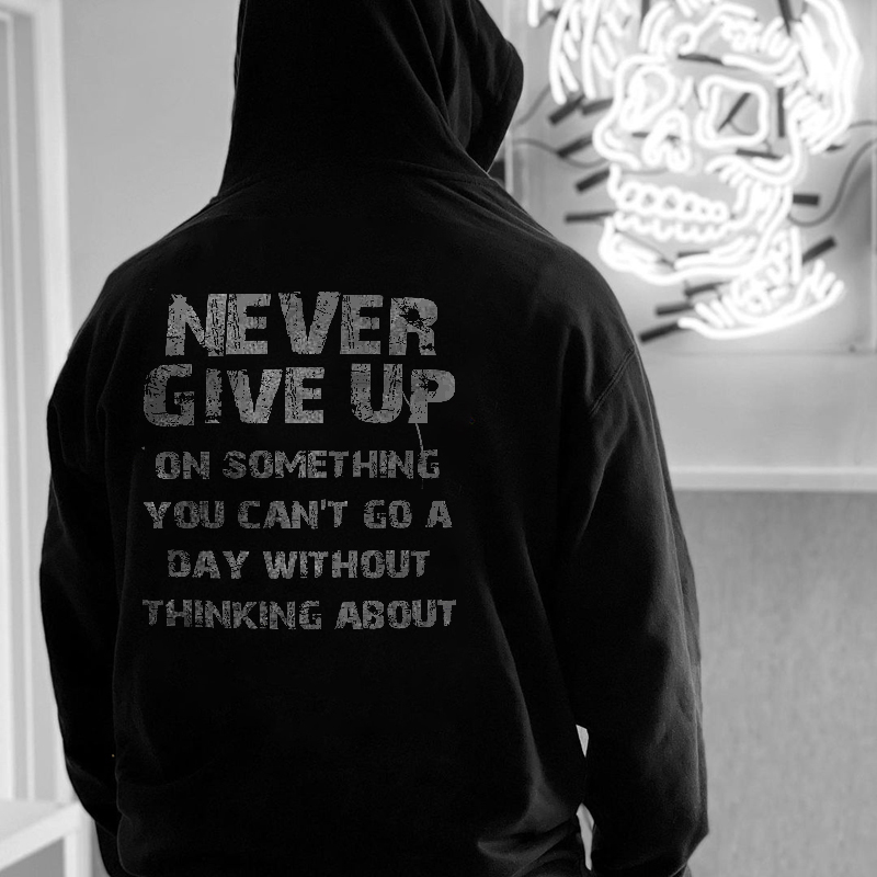  Never Give Up On Something You Can't Go A Day Without Thinking About Men's Hoodie-Ranbybox