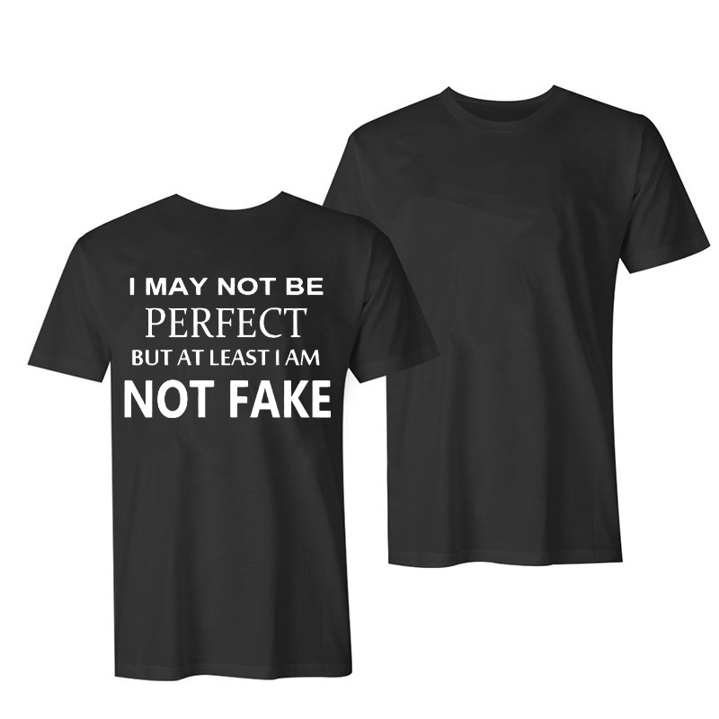 I May Not Be Perfect But At Least I Am Not Fake Printed T-shirt-Ranbybox