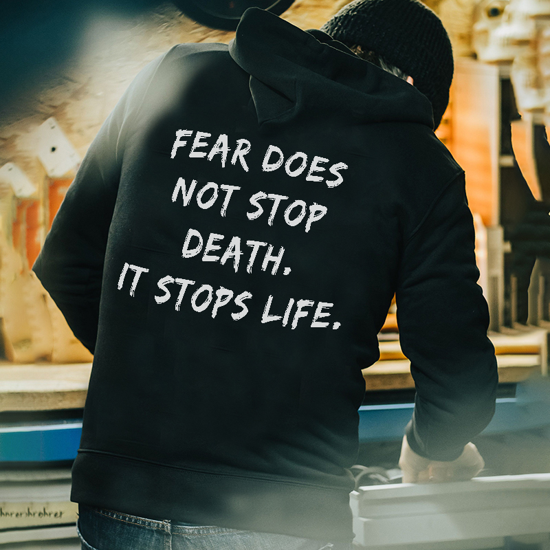  Fear Does Not Stop Death It Stops Life Print Men Hoodie