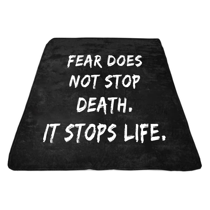  Fear Does Not Stop Death It Stops Life Printed Blanket-Ranbybox