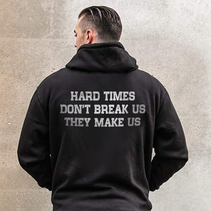  Hard Times Don't Break Us They Make Us Printed Men's Hoodie-Ranbybox