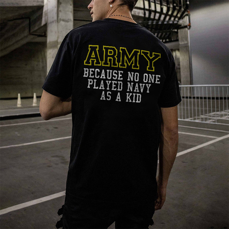 Army Because No One Played Navy As A Kid Print Men's T-shirt-Ranbybox