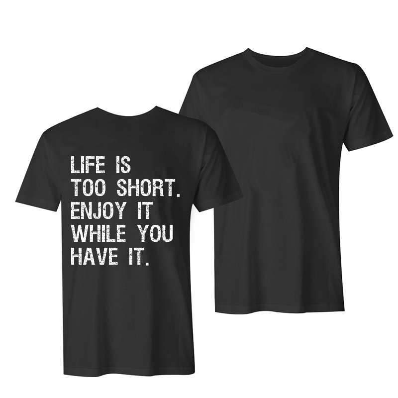 Life Is Too Short Enjoy It While You Have It Printed Men's T-shirt-Ranbybox