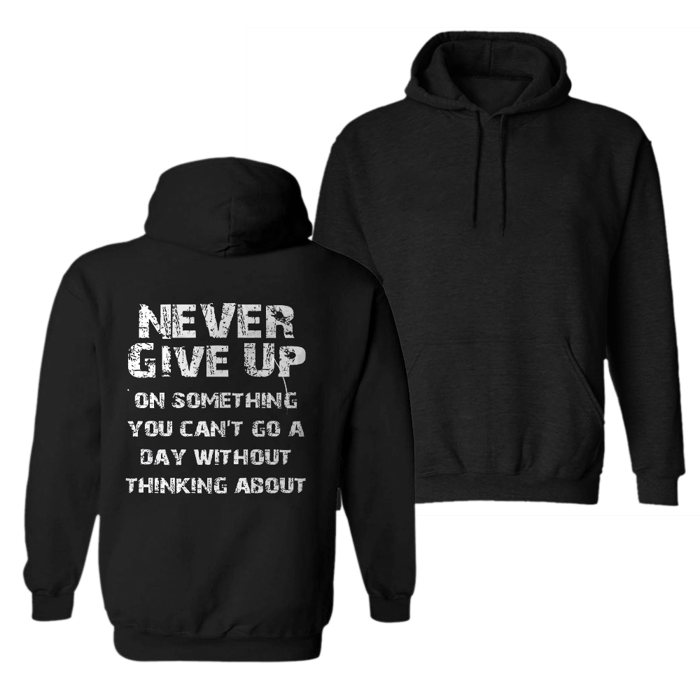  Never Give Up On Something You Can't Go A Day Without Thinking About Men's Hoodie-Ranbybox