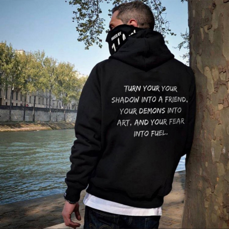  Turn Your Your Shadow Into A Friend Your Demons Into Art, And Your Fear Into Fuel Men's Hoodie-Ranbybox