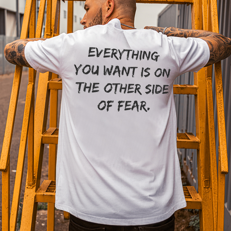  Everything You Want Is On The Other Side Of Fear Printed T-shirt-Ranbybox