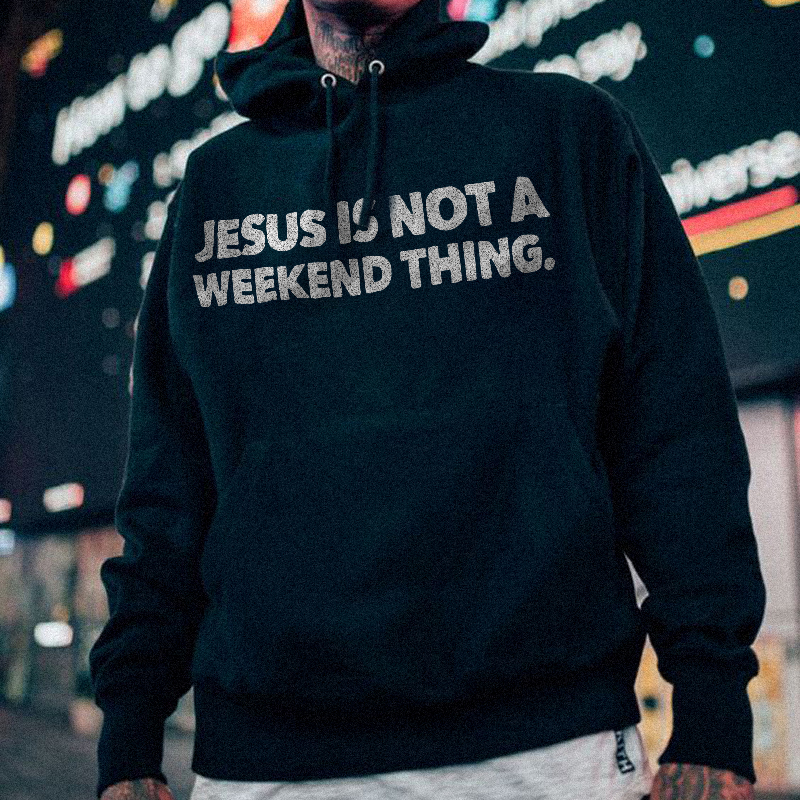  Jesus Is Not A Weekend Thing Men's Hoodie-Ranbybox