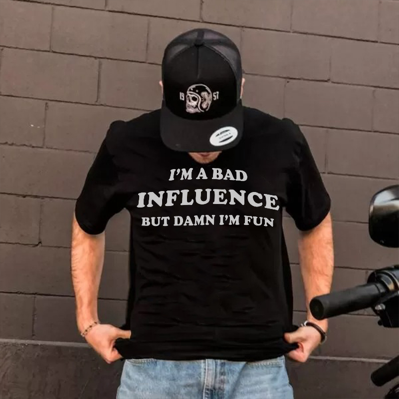  I'm A Bad Influence But Damn I'm Fun Printed Men's Casual T-shirt