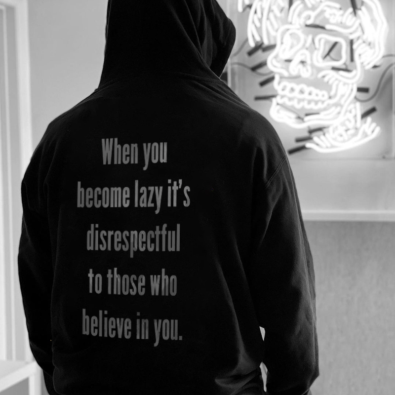  When You Become Lazy It's Disrespectful To Those Who Believe In You Men's Hoodie-Ranbybox