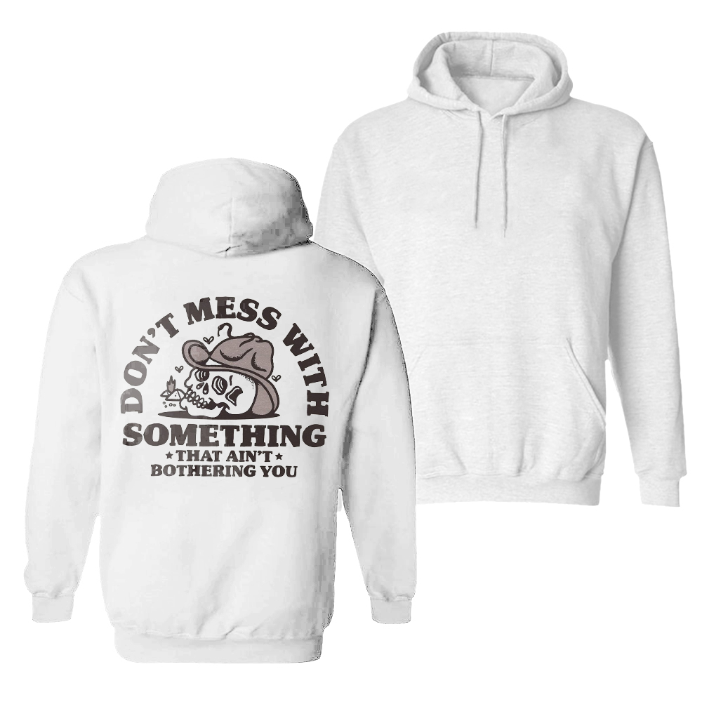  Don't Mess With Something That Ain't Bothering YouMen's Hoodie-Ranbybox