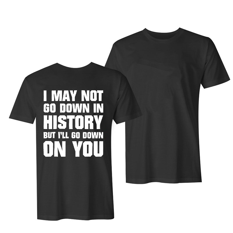 I May Not Go Down In History But I'll Go Down On You Print Men's T-shirt-Ranbybox