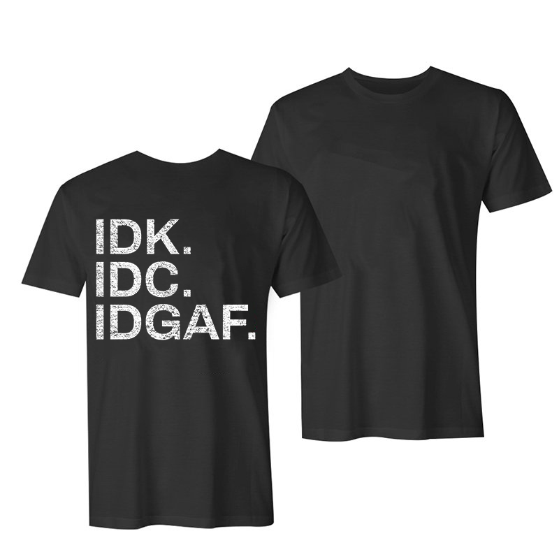 Idk. Idc. Idgaf. Printed T-shirt-Ranbybox