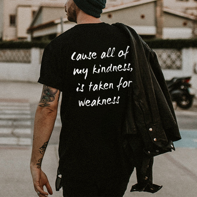 Cause All Of My Kindness Is Taken For Weakness Printed Men's T-shirt-Ranbybox