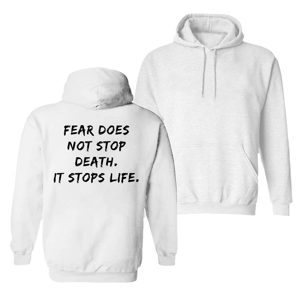  Fear Does Not Stop Death It Stops Life Print Men Hoodie