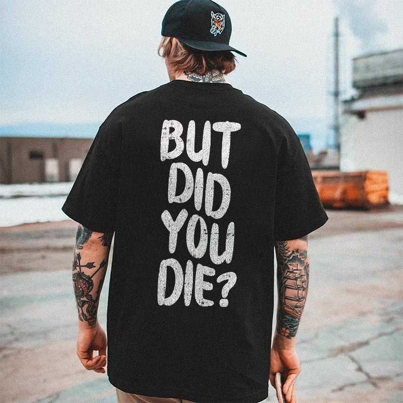 But Did You Die? Men's Trend T-shirt-Ranbybox