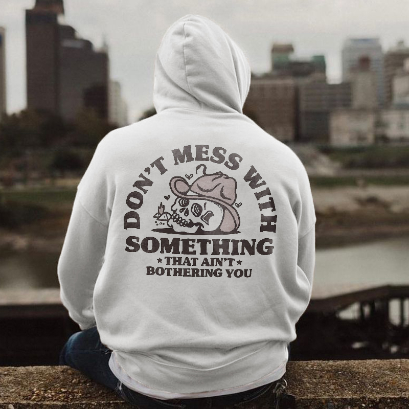  Don't Mess With Something That Ain't Bothering YouMen's Hoodie-Ranbybox