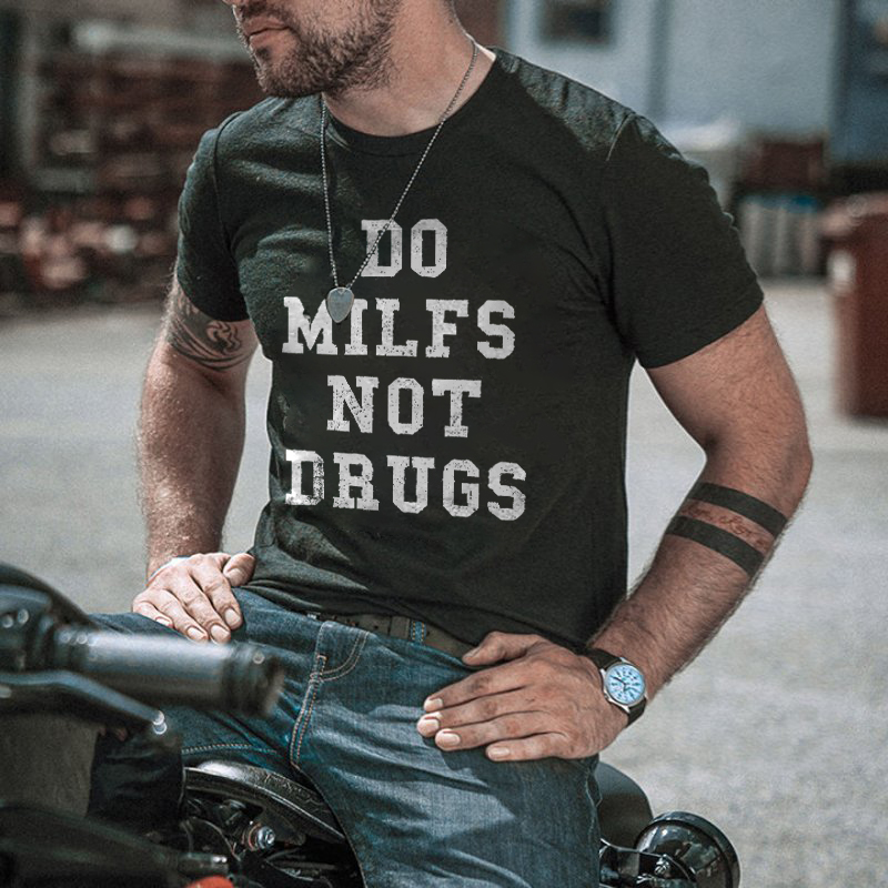 Do Milfs Not Drugs Print T-shirt-Ranbybox