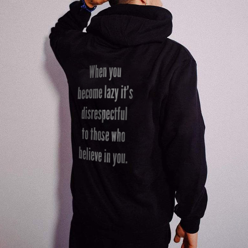  When You Become Lazy It's Disrespectful To Those Who Believe In You Men's Hoodie-Ranbybox