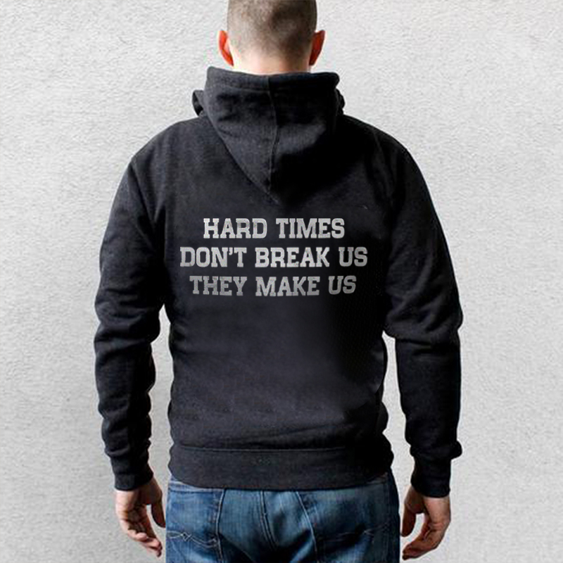  Hard Times Don't Break Us They Make Us Printed Men's Hoodie-Ranbybox