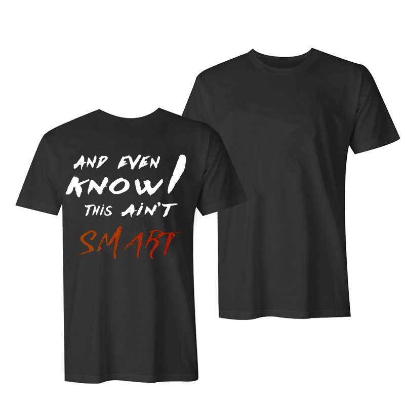 And Even I Know This Ain't Smart Printed T-shirt-Ranbybox