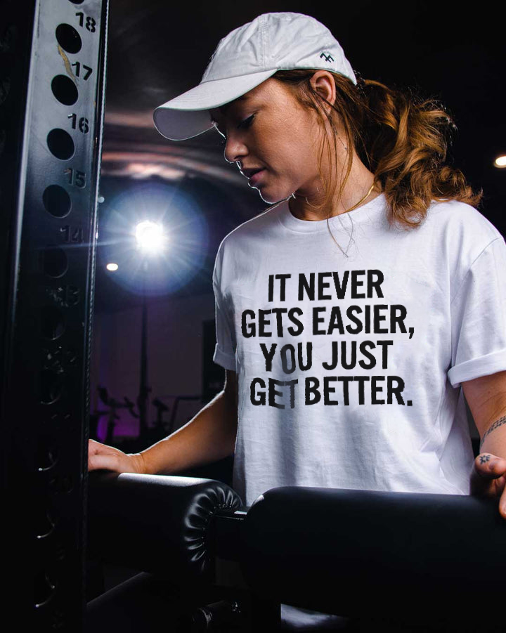It Never Gets Easier, You Just Get Better Printed Women's T-shirt-traneing