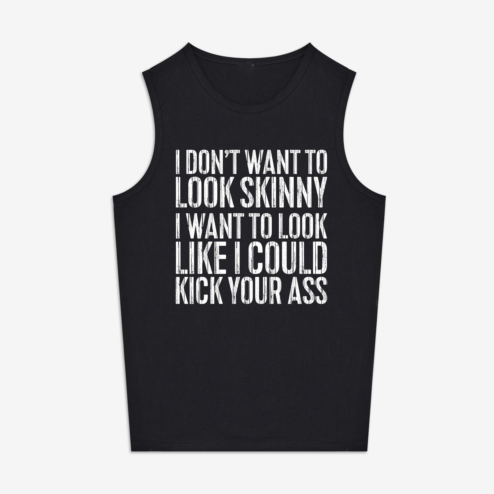 I Don't Want To Look Skinny Printed Women's Vest