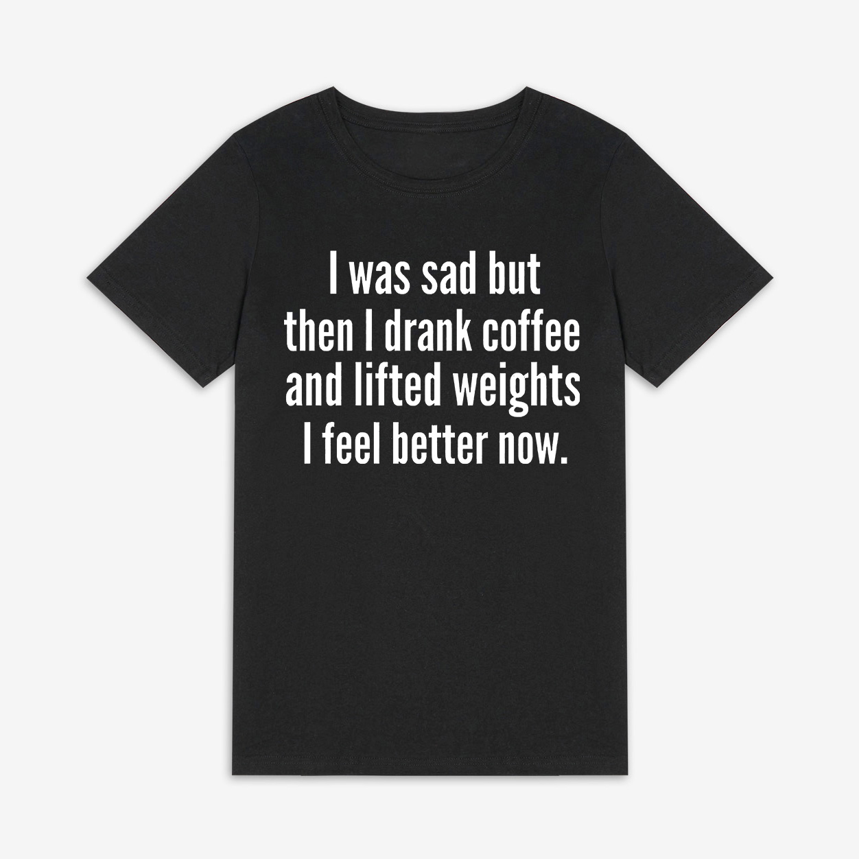 I Was Sad But Then I Drank Coffee And Lifted Weights I Feel Better Now Print Women's T-shirt