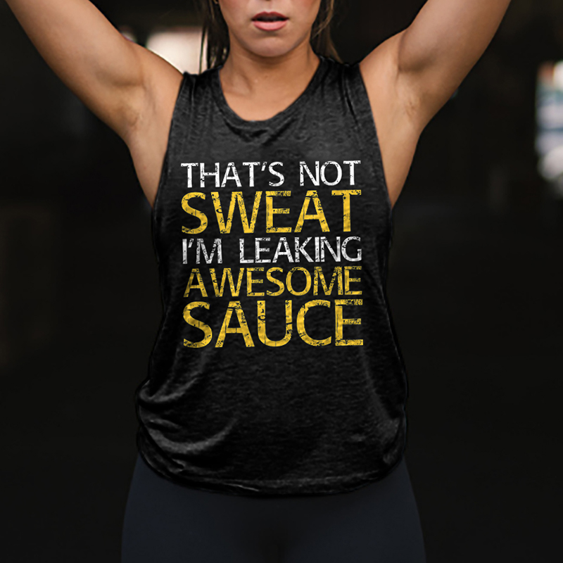 That's Not Sweat I'm Leaking Awesome Sauce Printed Women's Vest