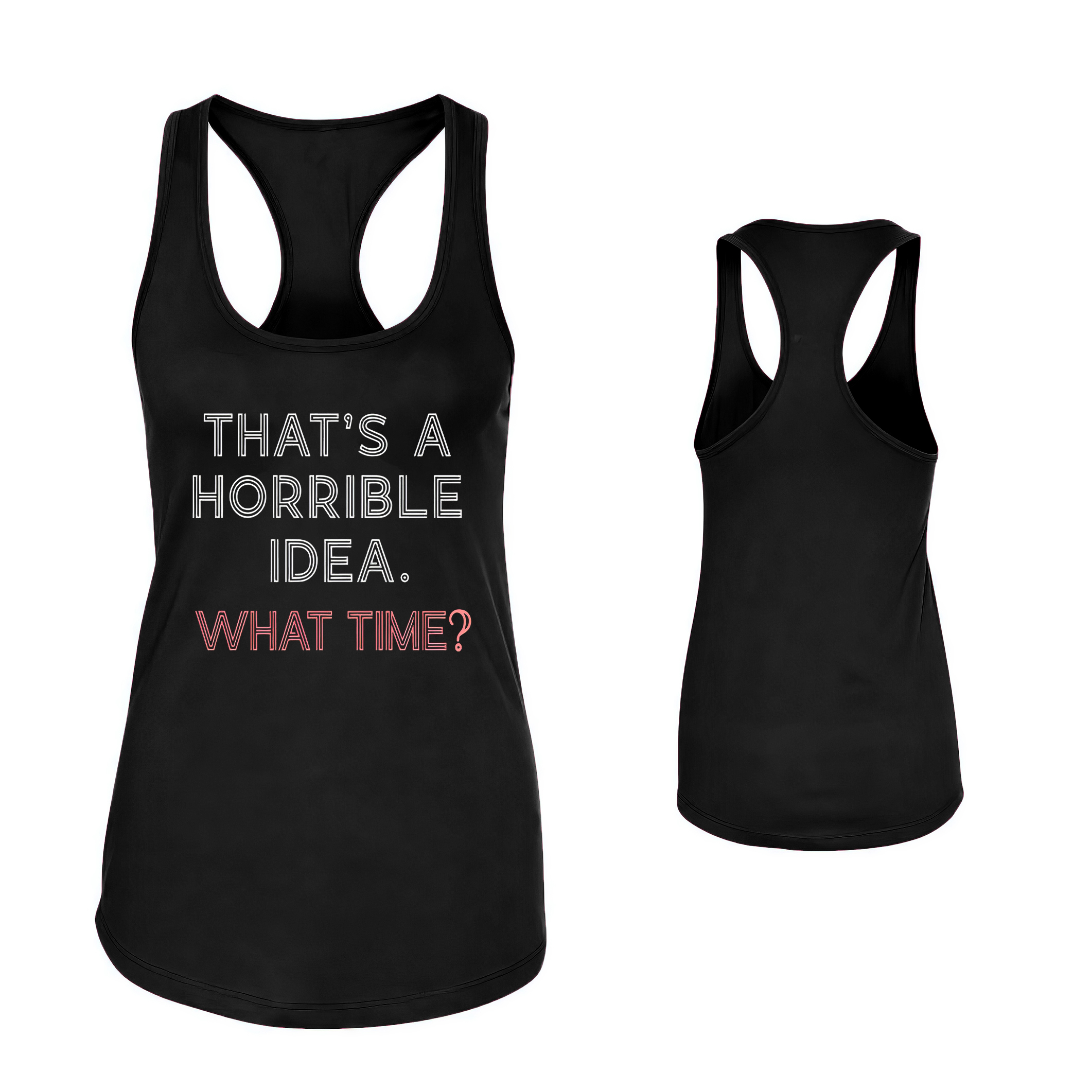 That's A Horrible Idea. What Time? Print Women's Tank Top