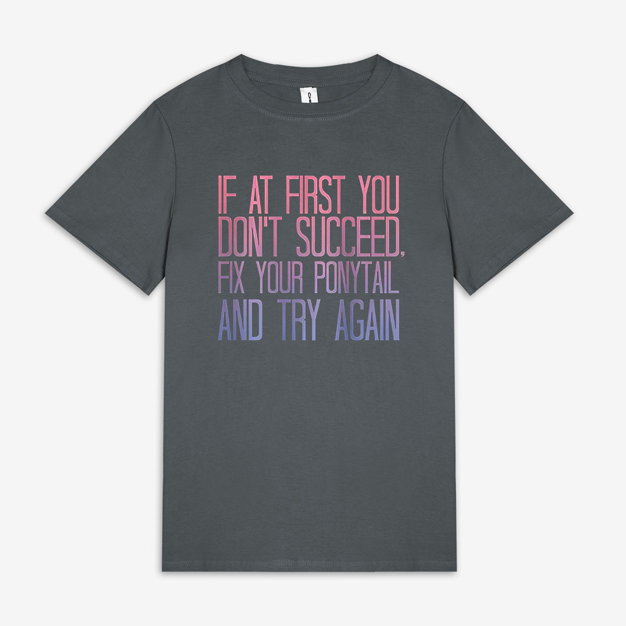 If At First You Don't Succeed. Fix Your Ponytail And Try Again Print Women's T-shirt