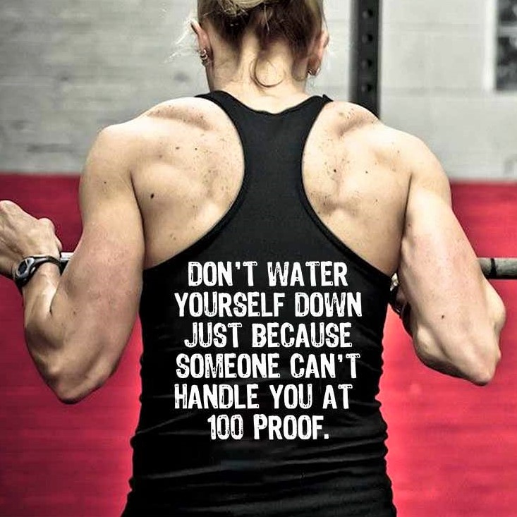 Don't Water Yourself Down Just Because Someone Can't Handle You At 100 Proof Printed Women's Tank Top-traneing