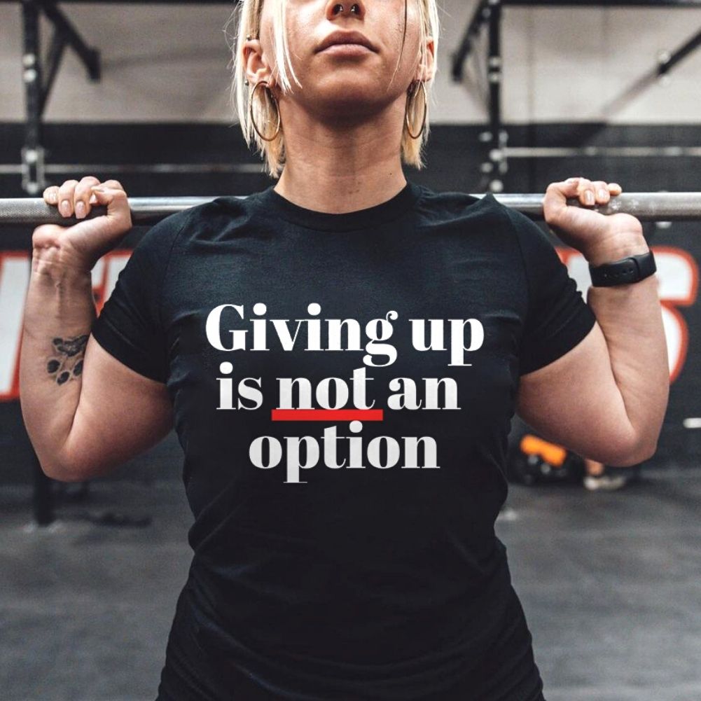 Giving Up Is Not An Option Printed Women's T-shirt