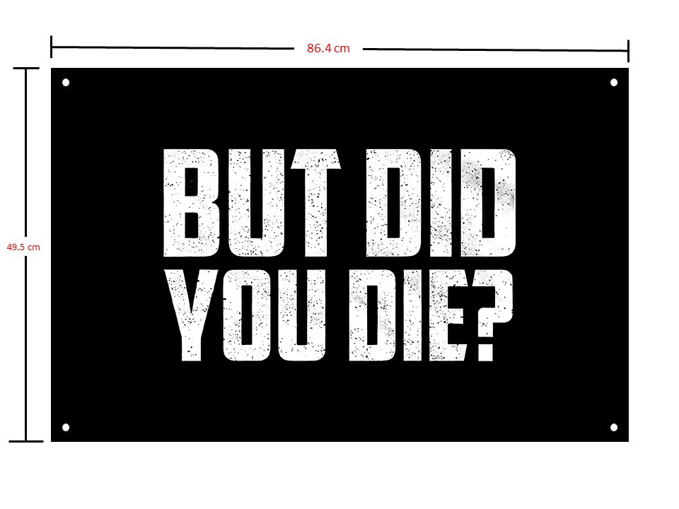But Did You Die? Print Flags-traneing