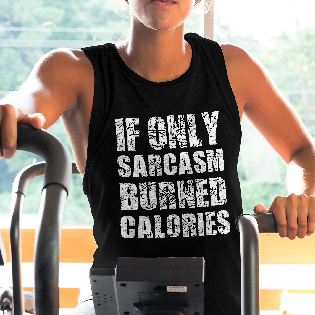 If Only Sarcasm Burned Calories Printed Women's Vest