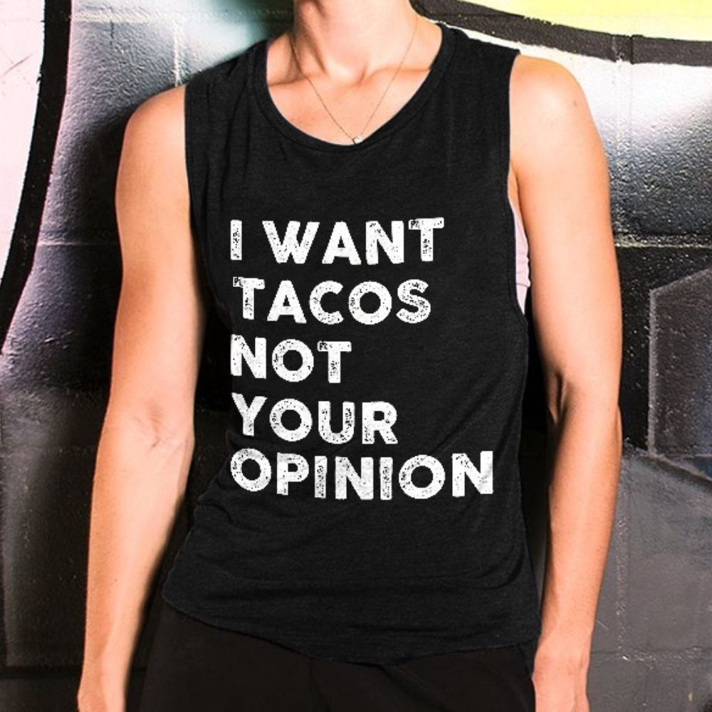 I Want Tacos Not Your Opinion Printed Women's Vest