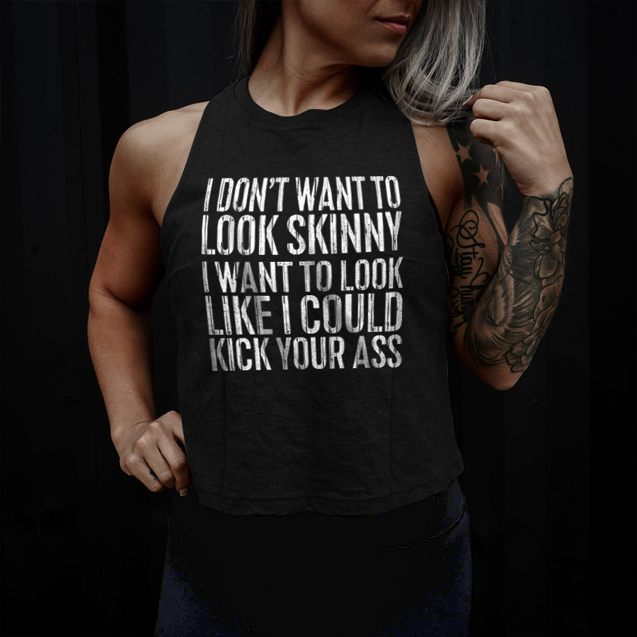 I Don't Look Skinny I Want To Look Like I Could Kick Your Ass Printed Women's Crop Top
