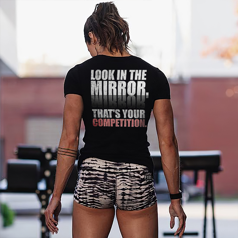 Look In The Mirror. That's Your Competition Printed Women's T-shirt