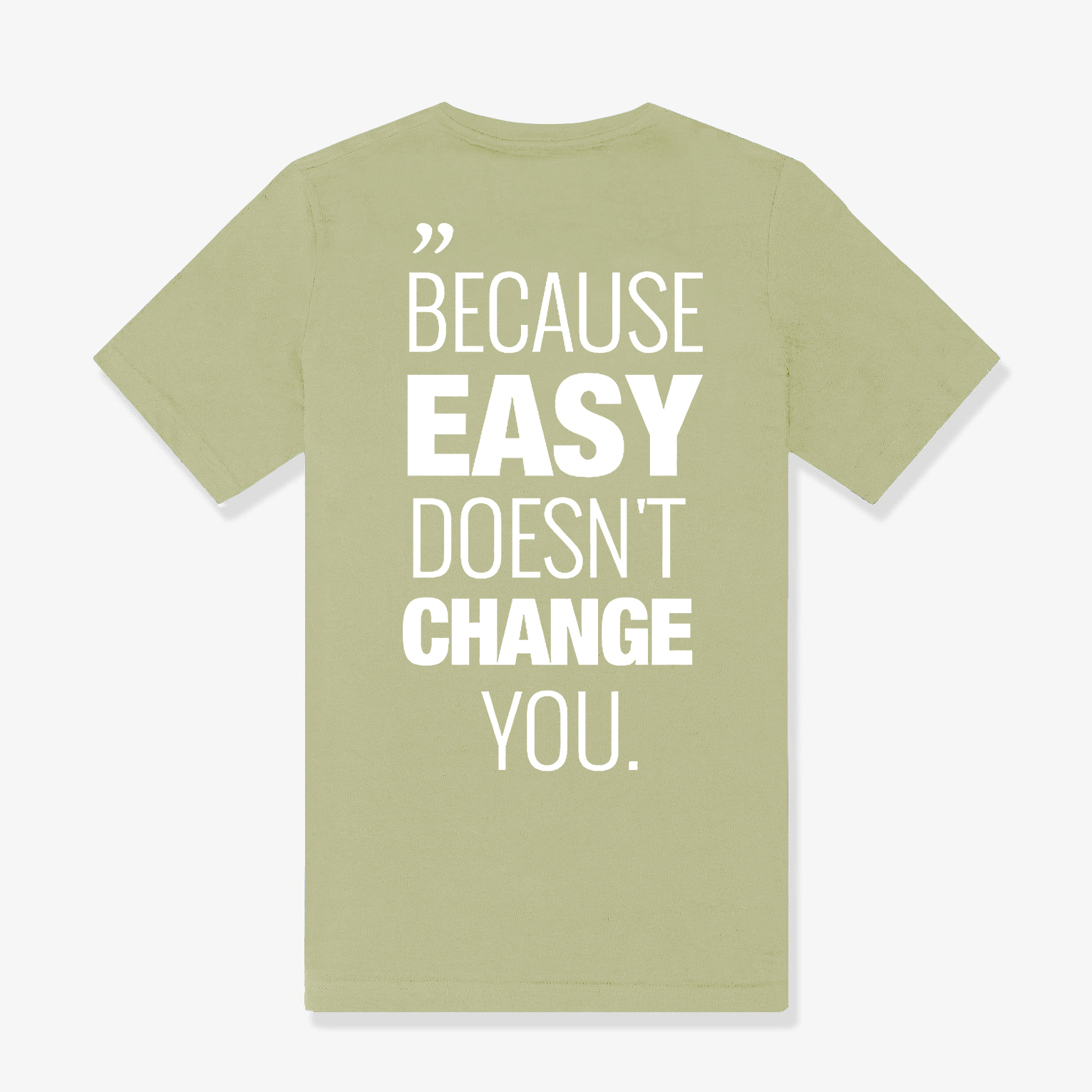 Because Easy Doesn't Change You Printed Women's T-shirt