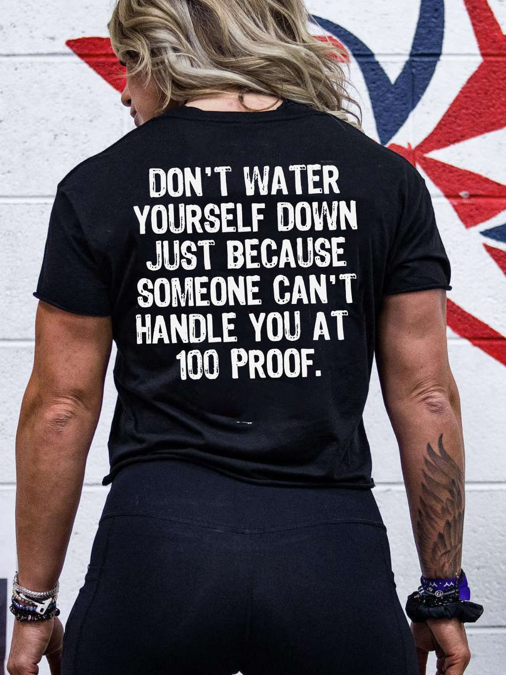 Don't Water Yourself Down Just Because Someone Can't Handle You At 100 Proof Print Women's T-shirt