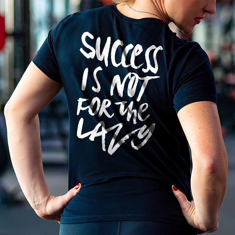 Success Is Not For The Lazy Printed Women's T-shirt