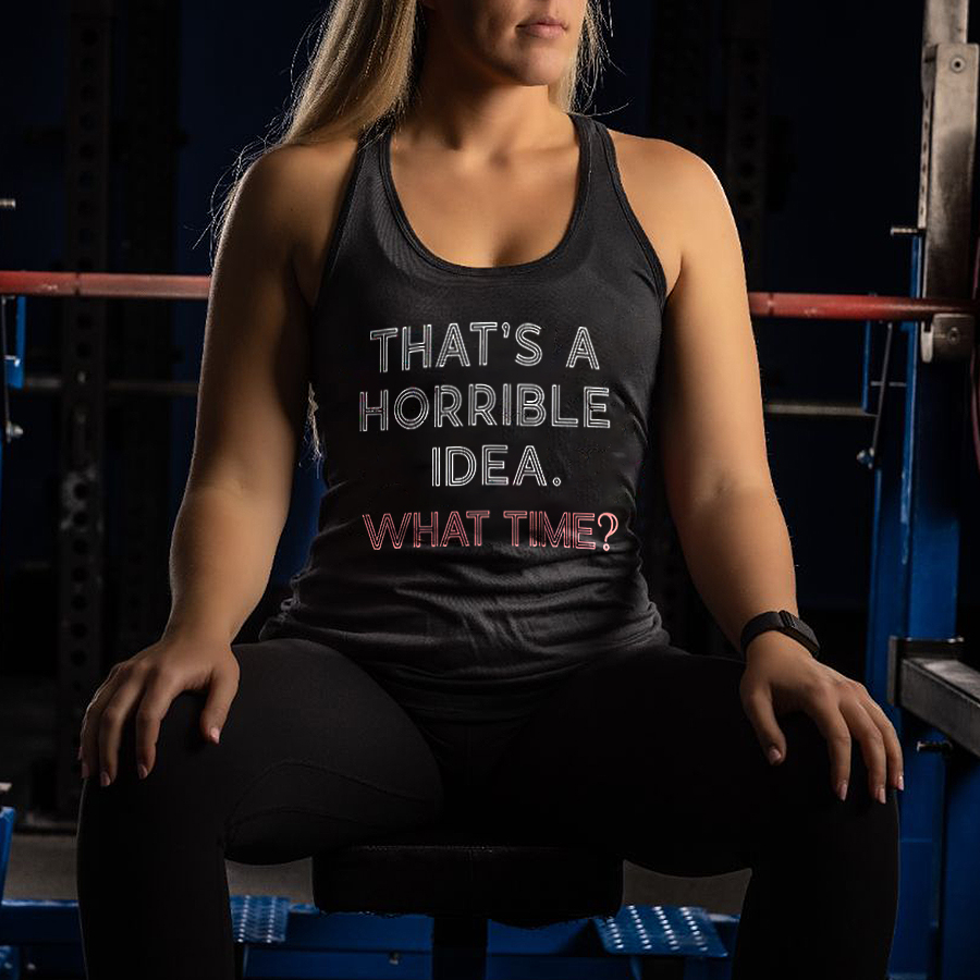 That's A Horrible Idea. What Time? Print Women's Tank Top