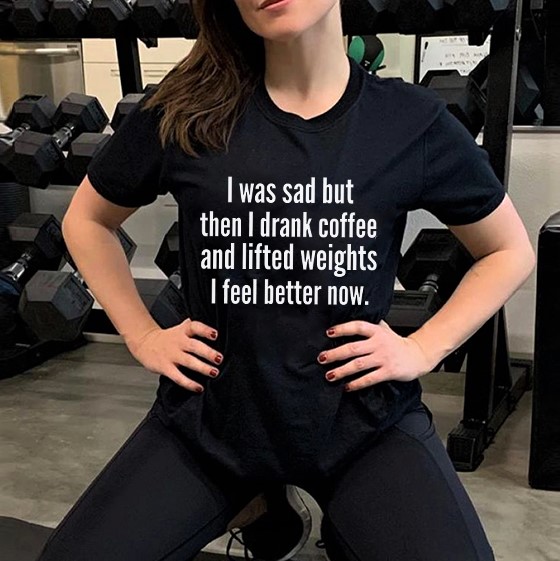 I Was Sad But Then I Drank Coffee And Lifted Weights I Feel Better Now Print Women's T-shirt