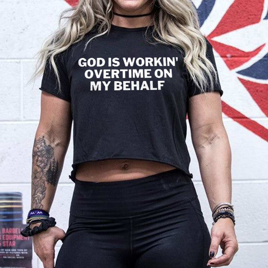 God Is Workin' Overtime On My Behalf Printed Women's T-shirt