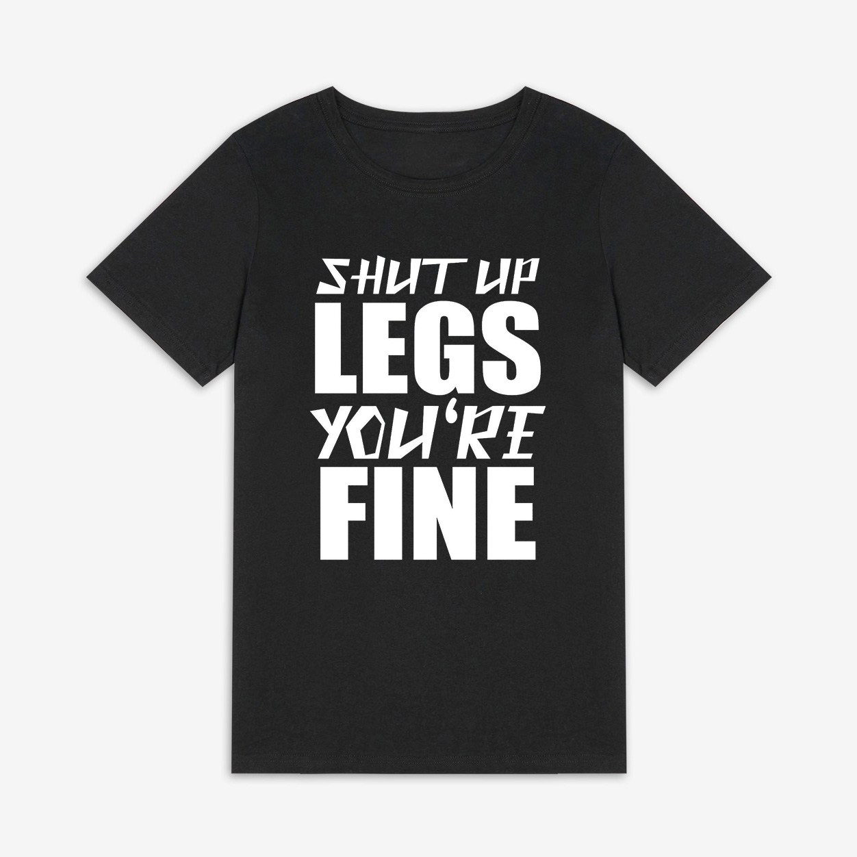 Shut Up Legs You're Fine Printed Women's T-shirt