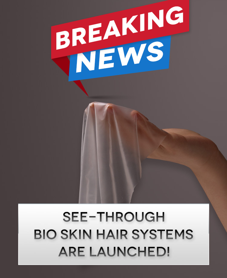 See-through Bio Skin Hair Systems are Launched!