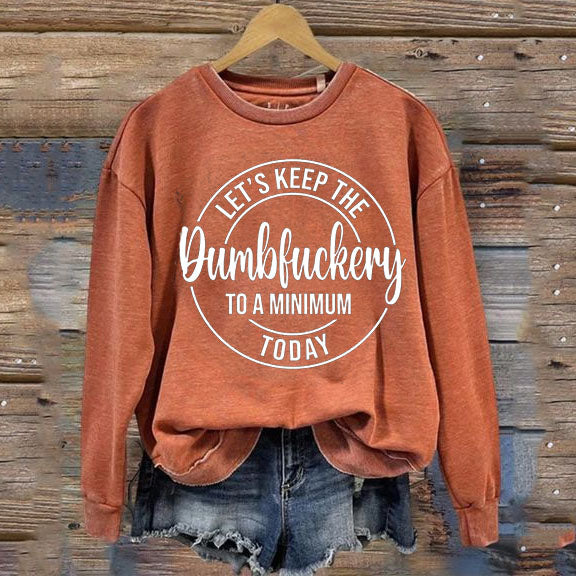 Let’s keep The Dumbfuckery To a Minimum Today Sweatshirt