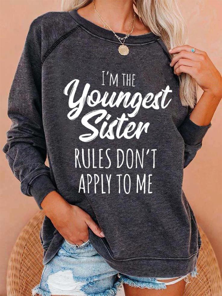 I'm The Youngest Sister Rules Don't Apply To Me Sweatshirt