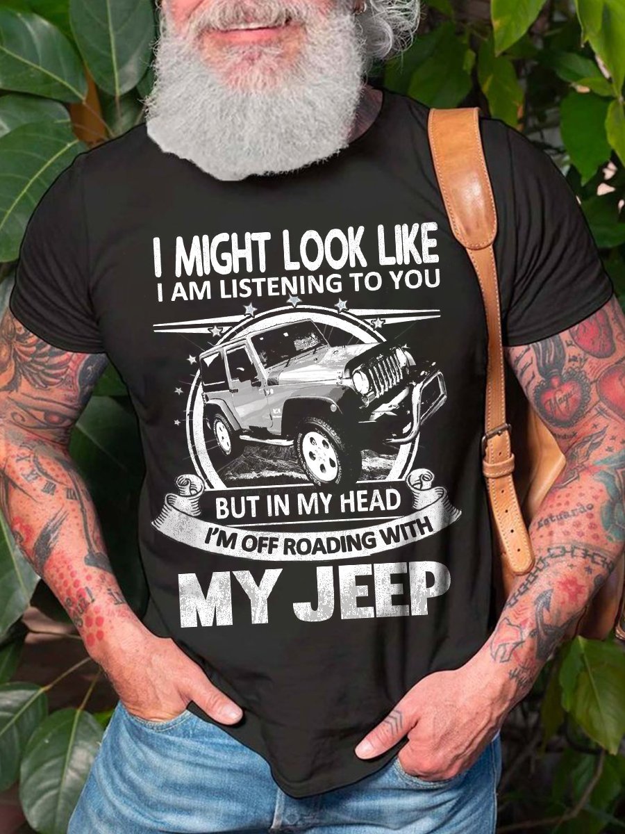 Men's Casual Shirt Fun I Might Look Like I Am Listening To You Text Jeep Print T-Shirt
