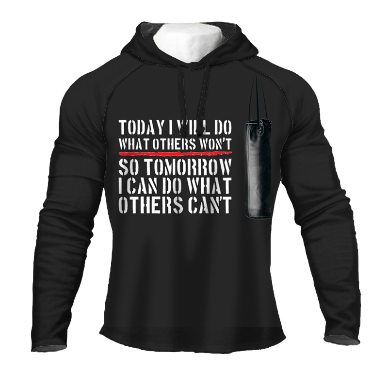 TODAY I WILL DO WHAT OTHERS WON'T SO TOMORROW I CAN DO WHAT OTHERS CAN'T